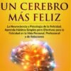 La Neurociencia y Psicología de la Felicidad: Hábitos Simples para una Vida Plena